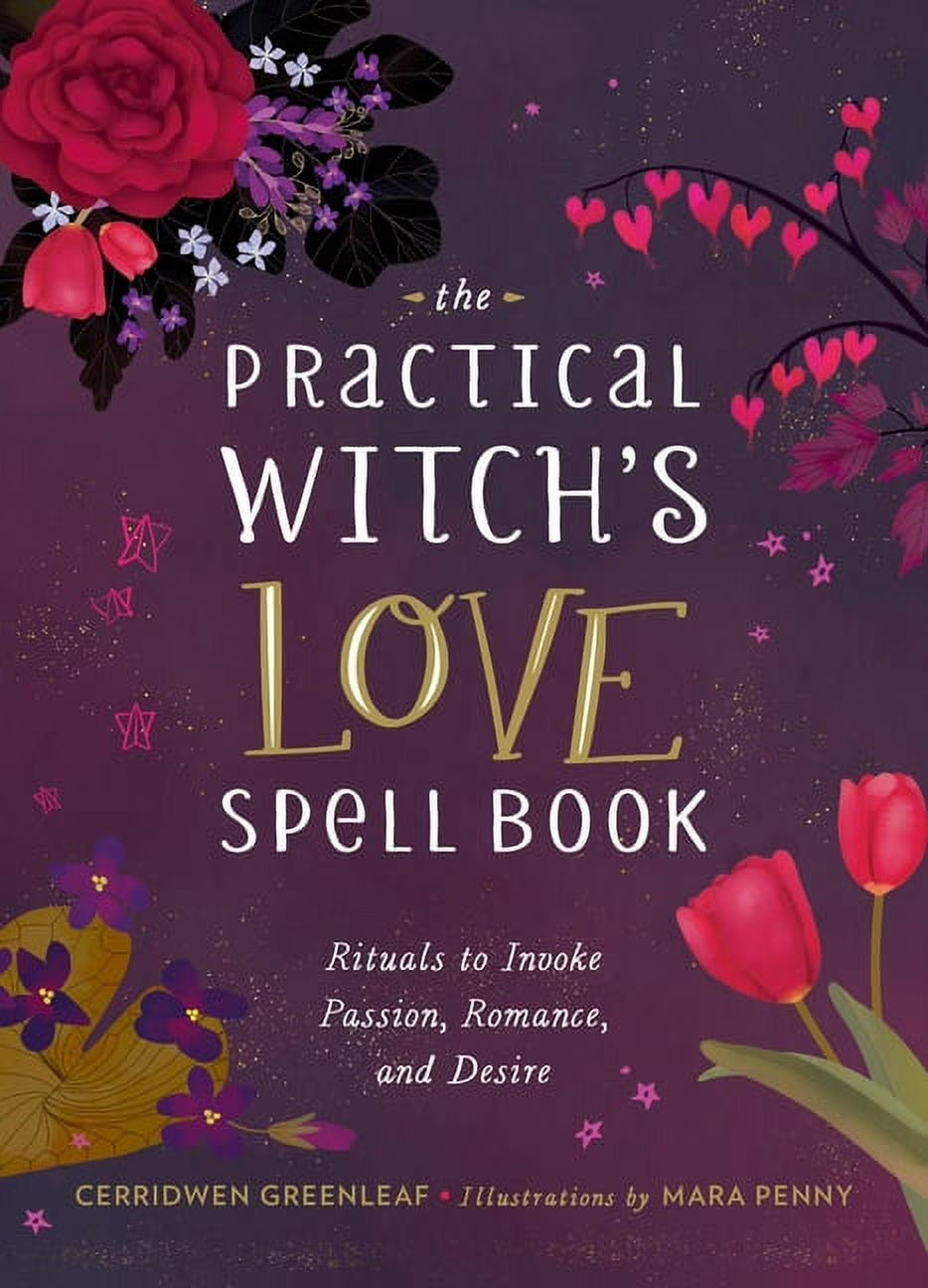 The Practical Witch'S Love Spell Book: for Passion, Romance, and Desire, (Hardcover)